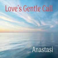 Anastasi - Love's Gentle Call