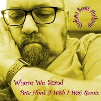 Graham Scott Anthony - Where We Stand (I Wish I Was Pete Hook Remix)