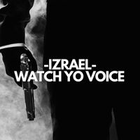izrael - Watch Yo Voice (Explicit)