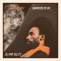 Almyr Jules - What Am I Supposed To Do