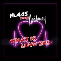Klaas & Haddaway - What Is Love 2K9