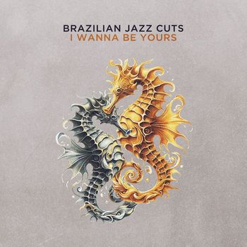 Brazilian Jazz Cuts - I Wanna Be Yours