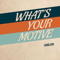 JJMILLON - What´s Your Motive