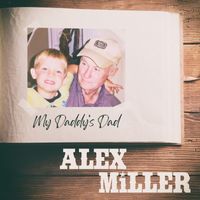 Alex Miller - My Daddy's Dad