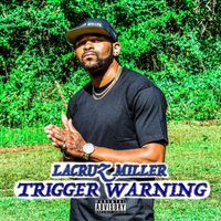 LaCruz Miller - Trigger Warning (Explicit)