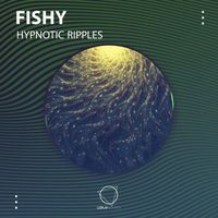 Fishy - Hypnotic Ripples
