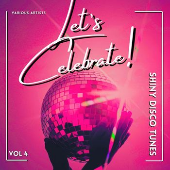 Various Artists - Let's Celebrate! (Shiny Disco Tunes), Vol. 4 (Explicit)