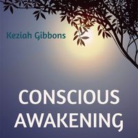 Keziah Gibbons - Conscious Awakening