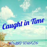 Howard Johnson - Caught in Time