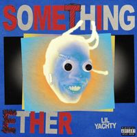 Lil Yachty - Something Ether (Explicit)