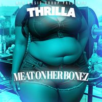 Thrilla - Meat on Her Bonez (Explicit)