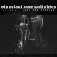 Classical Jazz for Reading - Classical Jazz Lullabies