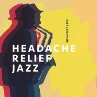 Easy Jazz Music - Headache Relief Jazz