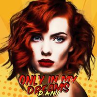 Dani - Only in My Dreams