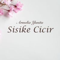 Armelia Yunita - Sisike Cicir