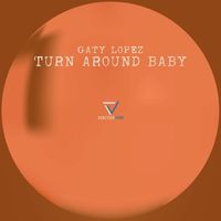 Gaty Lopez - Turn Around Baby