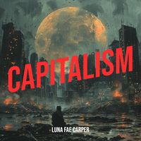 Luna Fae Carper - Capitalism