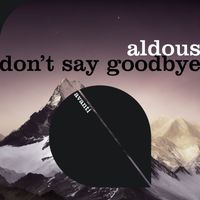 Aldous - Don't Say Goodbye