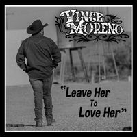 Vince Moreno - Leave Her to Love Her