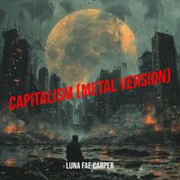 Luna Fae Carper - Capitalism (Metal Version)