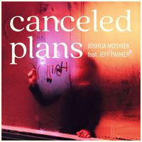 Joshua Moshier - Canceled Plans