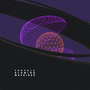 Chevals - Glowing Machines