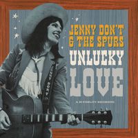Jenny Don't And The Spurs - Unlucky Love