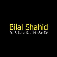 Bilal Shahid - Da Beltana Sara Me Sar De