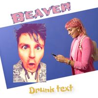 Beaver - Drunk Text (Explicit)
