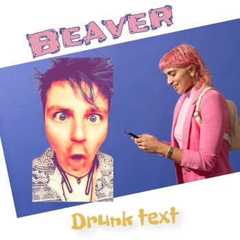 Beaver - Drunk Text (Explicit)