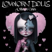 Lovelorn Dolls - A Heart Cries