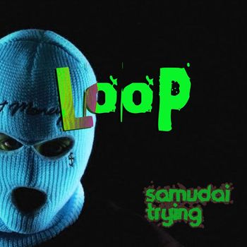 LoOp - Samudai Trying
