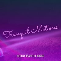 Helena Isabelle Biggs - Tranquil Motions