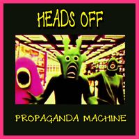 Heads Off - Propaganda Machine