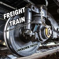 Unknown Truth - Freight Train (Old West Meets the New West)