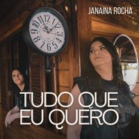 Janaina Rocha - Tudo Que Eu Quero