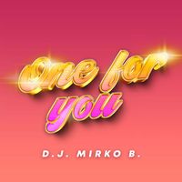 D.J. Mirko B. - One For You