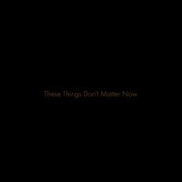 Birds Of Passage - These Things Don't Matter Now