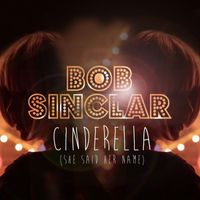 Bob Sinclar - Cinderella (She Said Her Name)