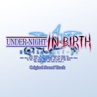 Raito - UNDER NIGHT IN-BIRTH Exe:Late [cl-r] (Original Soundtrack)