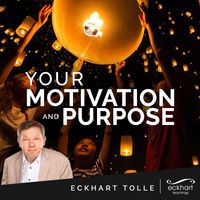 Eckhart Tolle - Your Motivation and Purpose