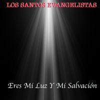 LOS SANTOS EVANGELISTAS - Eres Mi Luz y Mi Salvación