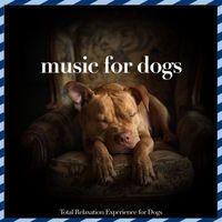 Relax My Dog, Dog Music Therapy, Pet Music Therapy - Music For Dogs: Total Relaxation Experience for Dogs