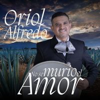 Oriol Alfredo - No Se Murió el Amor