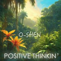 O-Shen - Positive Thinkin'