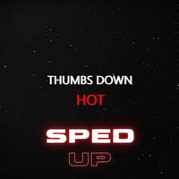 Thumbs Down - Hot (Sped Up) (Explicit)