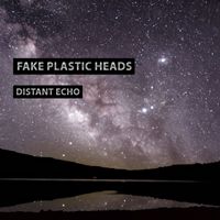 Fake Plastic Heads - Distant Echo
