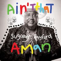 Sugaray Rayford - Ain't That A Man