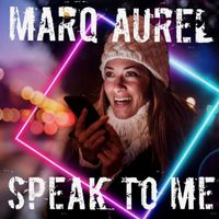 Marq Aurel - Speak to Me