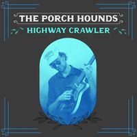 The Porch Hounds - Highway Crawler